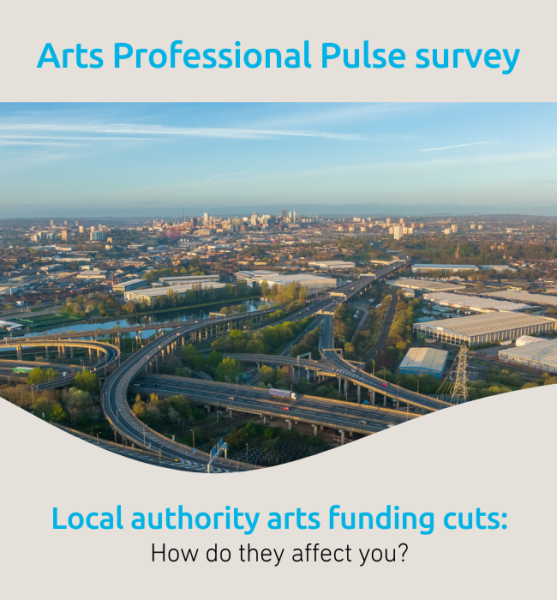 Have your say - Pulse survey on local authority cuts to the arts